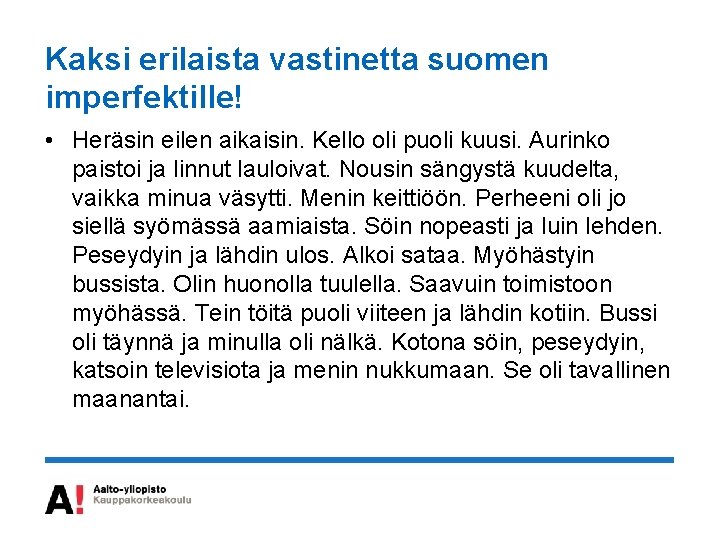 Kaksi erilaista vastinetta suomen imperfektille! • Heräsin eilen aikaisin. Kello oli puoli kuusi. Aurinko