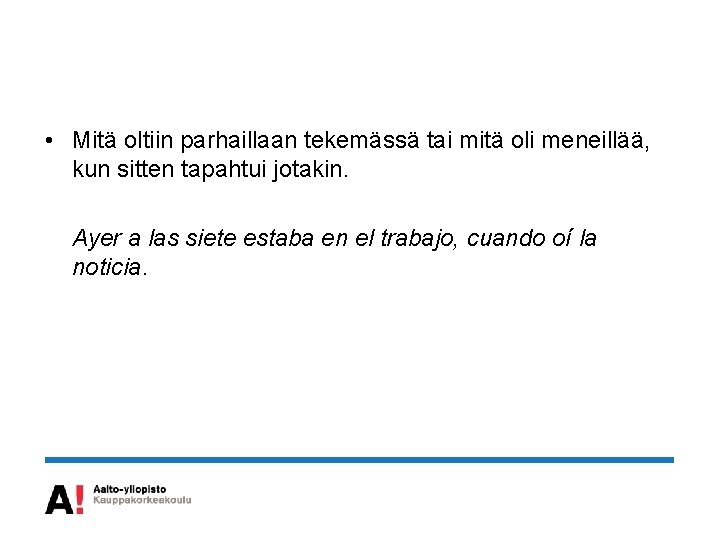  • Mitä oltiin parhaillaan tekemässä tai mitä oli meneillää, kun sitten tapahtui jotakin.