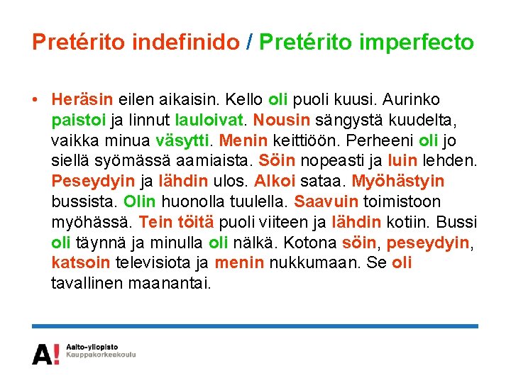 Pretérito indefinido / Pretérito imperfecto • Heräsin eilen aikaisin. Kello oli puoli kuusi. Aurinko