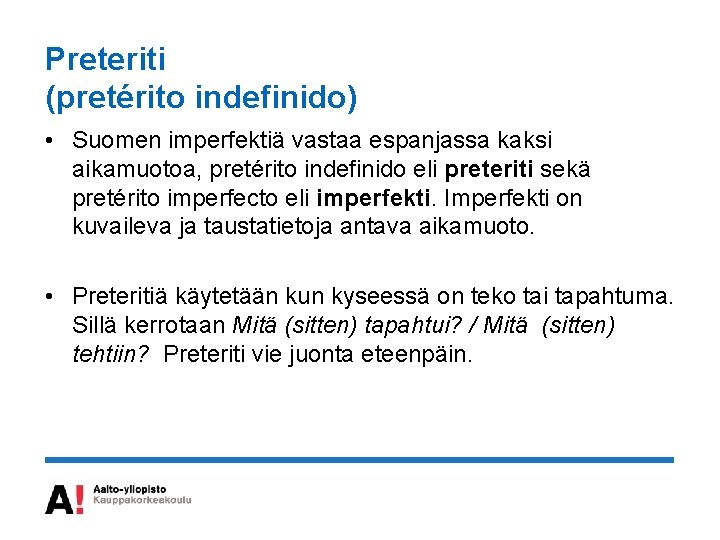 Preteriti (pretérito indefinido) • Suomen imperfektiä vastaa espanjassa kaksi aikamuotoa, pretérito indefinido eli preteriti