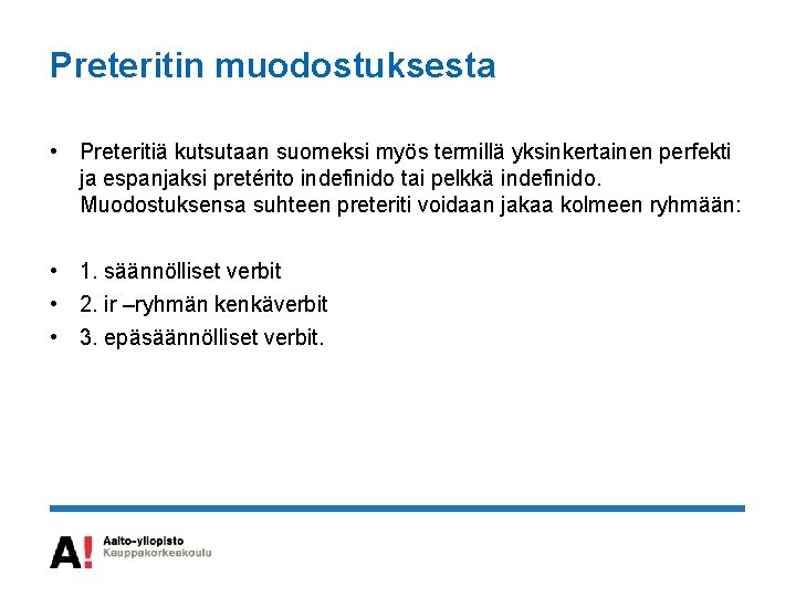 Preteritin muodostuksesta • Preteritiä kutsutaan suomeksi myös termillä yksinkertainen perfekti ja espanjaksi pretérito indefinido