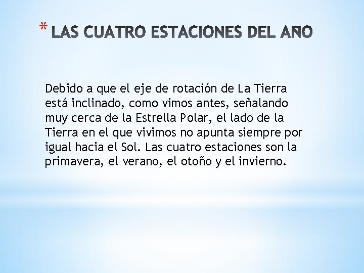 * Debido a que el eje de rotación de La Tierra está inclinado, como