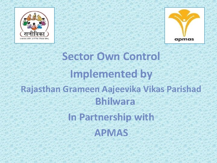 Sector Own Control Implemented by Rajasthan Grameen Aajeevika Vikas Parishad Bhilwara In Partnership with