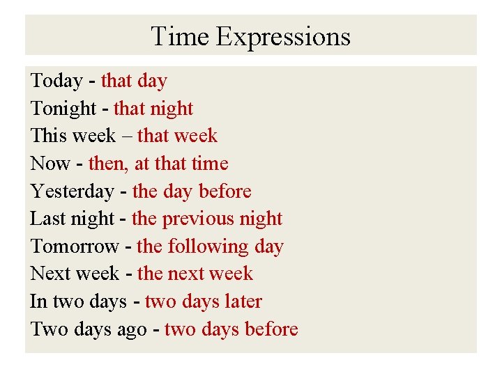 Time Expressions Today - that day Tonight - that night This week – that