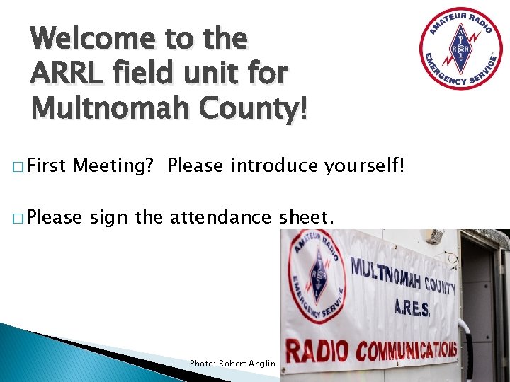 Welcome to the ARRL field unit for Multnomah County! � First Meeting? Please introduce