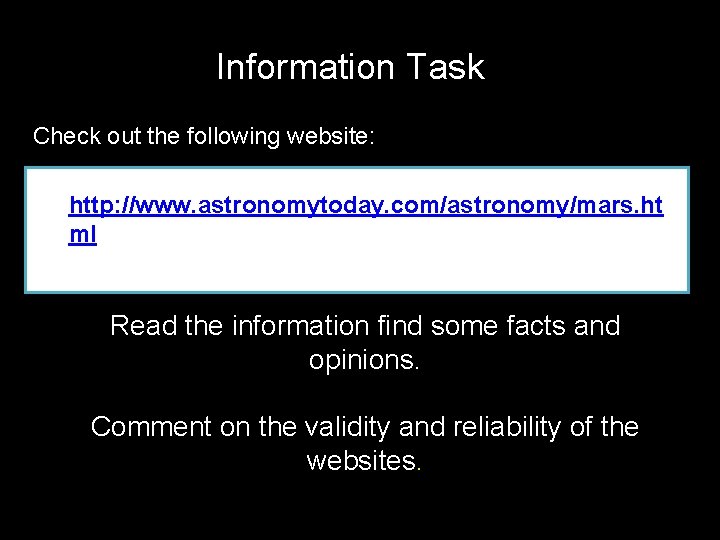 Information Task Check out the following website: • http: //www. astronomytoday. com/astronomy/mars. ht ml Information Task Check out the following website: • http: //www. astronomytoday. com/astronomy/mars. ht ml
