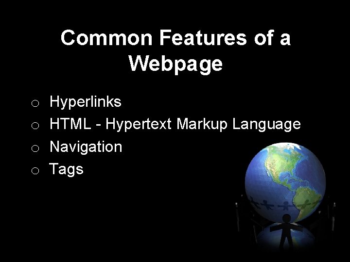 Common Features of a Webpage o Hyperlinks o HTML - Hypertext Markup Language o Common Features of a Webpage o Hyperlinks o HTML - Hypertext Markup Language o