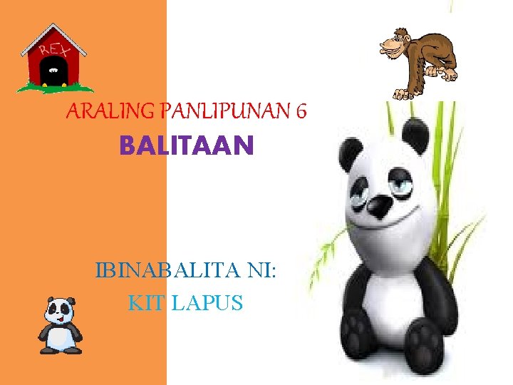 ARALING PANLIPUNAN 6 BALITAAN IBINABALITA NI: KIT LAPUS 