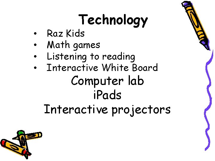  • • Technology Raz Kids Math games Listening to reading Interactive White Board