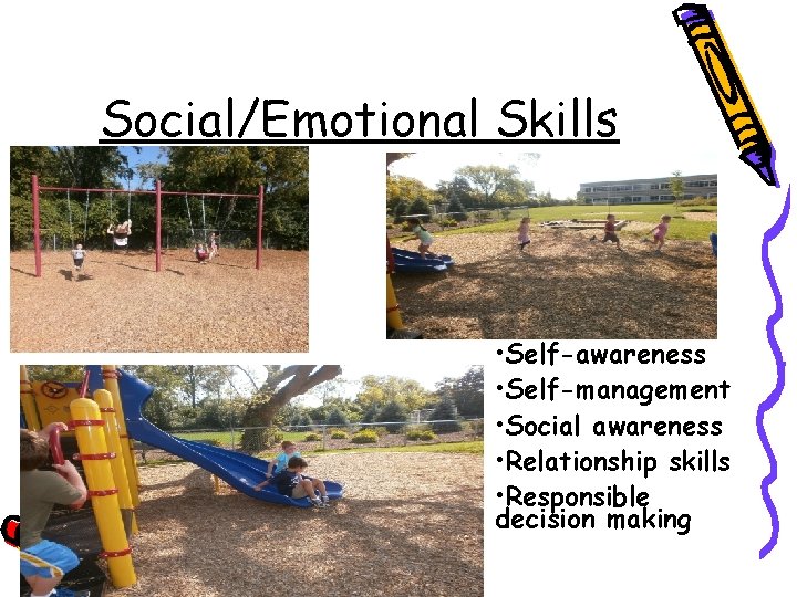 Social/Emotional Skills • Self-awareness • Self-management • Social awareness • Relationship skills • Responsible