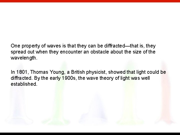 One property of waves is that they can be diffracted—that is, they spread out