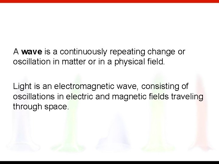 A wave is a continuously repeating change or oscillation in matter or in a