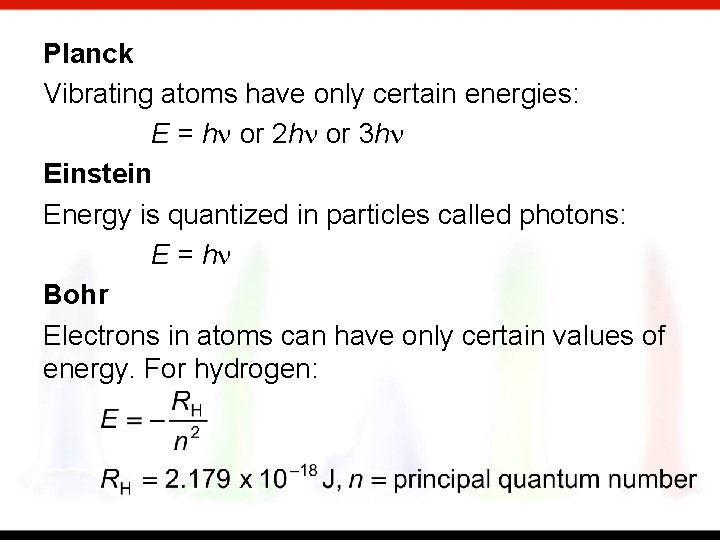 Planck Vibrating atoms have only certain energies: E = hn or 2 hn or