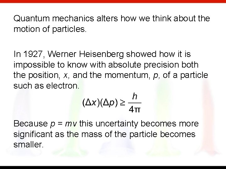 Quantum mechanics alters how we think about the motion of particles. In 1927, Werner