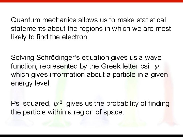 Quantum mechanics allows us to make statistical statements about the regions in which we