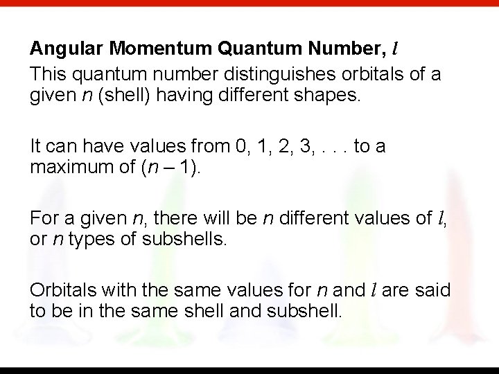 Angular Momentum Quantum Number, l This quantum number distinguishes orbitals of a given n