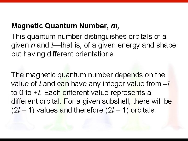 Magnetic Quantum Number, ml This quantum number distinguishes orbitals of a given n and