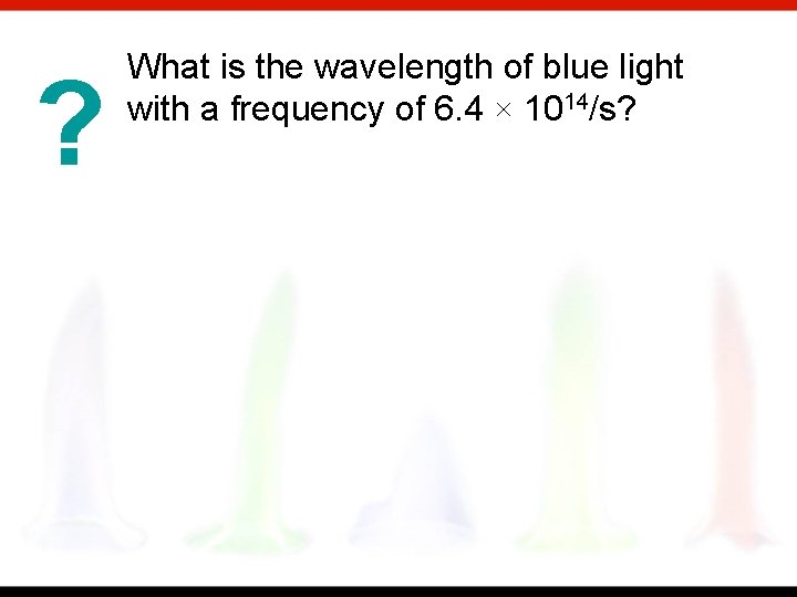 ? What is the wavelength of blue light with a frequency of 6. 4