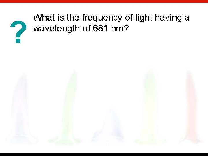 ? What is the frequency of light having a wavelength of 681 nm? 