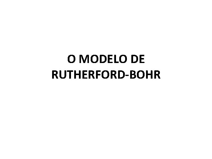 O MODELO DE RUTHERFORD-BOHR 