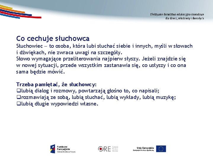 Co cechuje słuchowca Słuchowiec to osoba, która lubi słuchać siebie i innych, myśli w