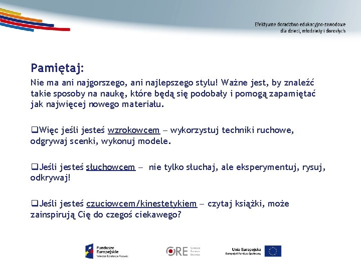 Pamiętaj: Nie ma ani najgorszego, ani najlepszego stylu! Ważne jest, by znaleźć takie sposoby