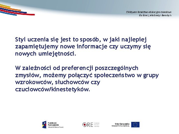 Styl uczenia się jest to sposób, w jaki najlepiej zapamiętujemy nowe informacje czy uczymy