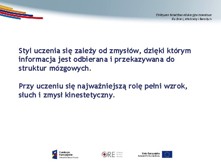 Styl uczenia się zależy od zmysłów, dzięki którym informacja jest odbierana i przekazywana do