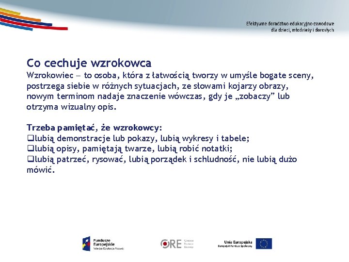 Co cechuje wzrokowca Wzrokowiec to osoba, która z łatwością tworzy w umyśle bogate sceny,