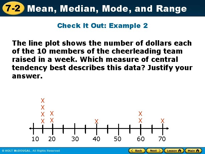 7 -2 Mean, Median, Mode, and Range Check It Out: Example 2 The line