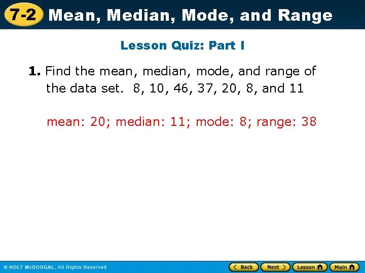 7 -2 Mean, Median, Mode, and Range Lesson Quiz: Part I 1. Find the