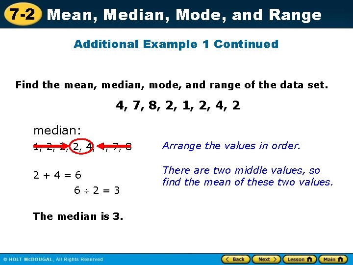 7 -2 Mean, Median, Mode, and Range Additional Example 1 Continued Find the mean,