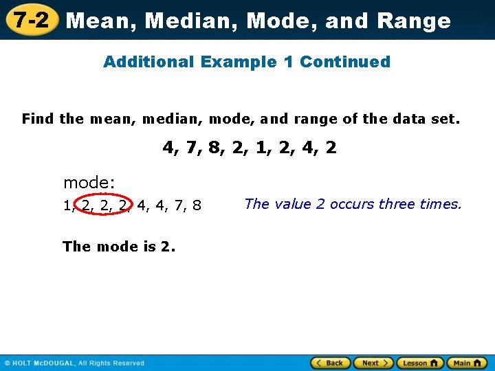 7 -2 Mean, Median, Mode, and Range Additional Example 1 Continued Find the mean,