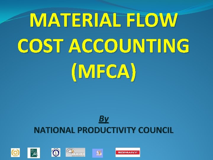 MATERIAL FLOW COST ACCOUNTING (MFCA) By NATIONAL PRODUCTIVITY COUNCIL 