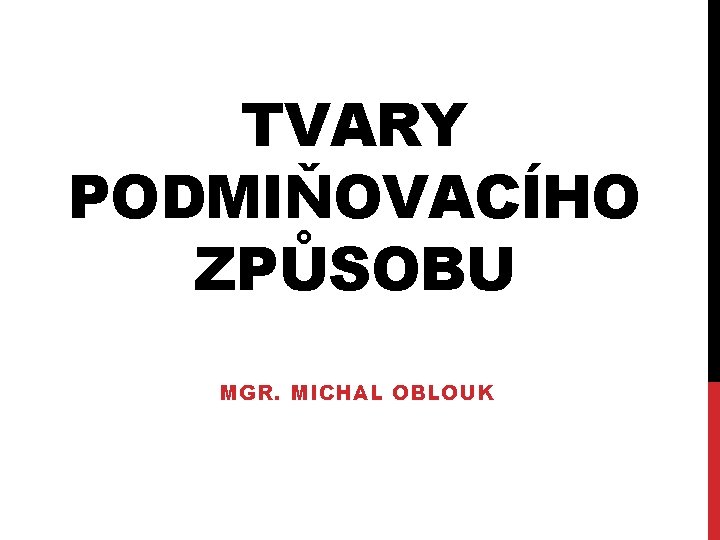 TVARY PODMIŇOVACÍHO ZPŮSOBU MGR. MICHAL OBLOUK 