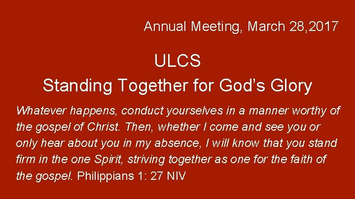 Annual Meeting, March 28, 2017 ULCS Standing Together for God’s Glory Whatever happens, conduct