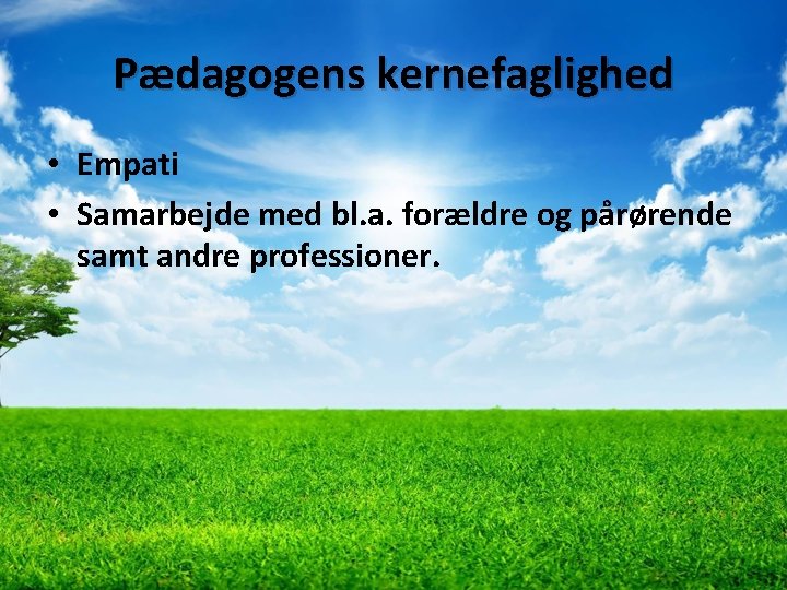 Pædagogens kernefaglighed • Empati • Samarbejde med bl. a. forældre og pårørende samt andre