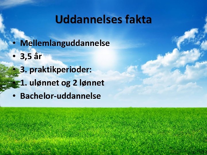 Uddannelses fakta • • • Mellemlanguddannelse 3, 5 år 3. praktikperioder: 1. ulønnet og