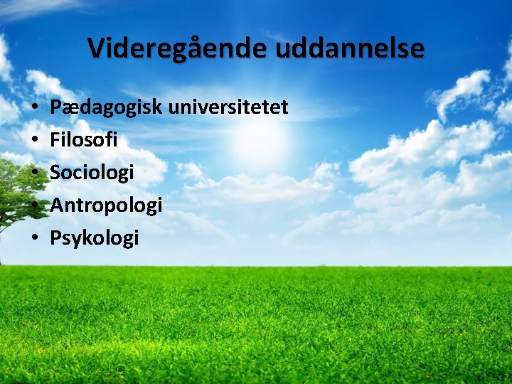 Videregående uddannelse • • • Pædagogisk universitetet Filosofi Sociologi Antropologi Psykologi 