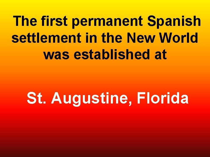  The first permanent Spanish settlement in the New World was established at St.