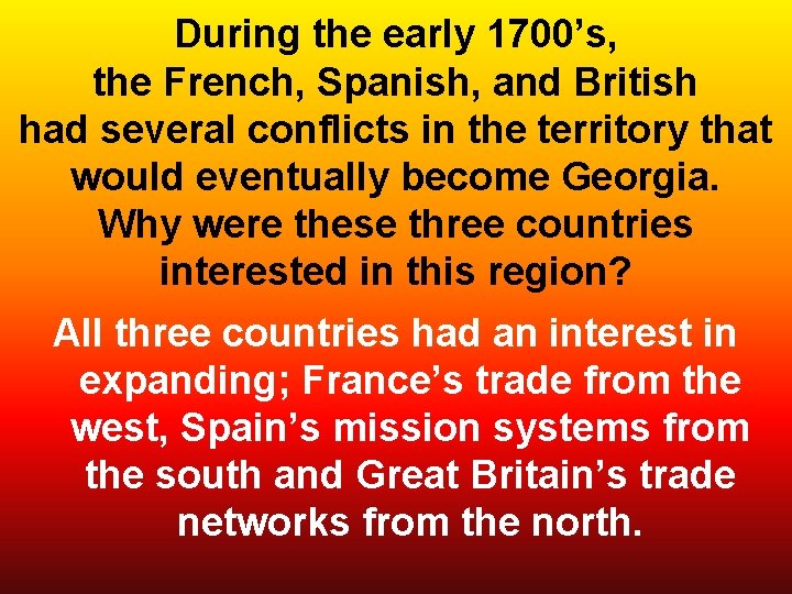 During the early 1700’s, the French, Spanish, and British had several conflicts in the