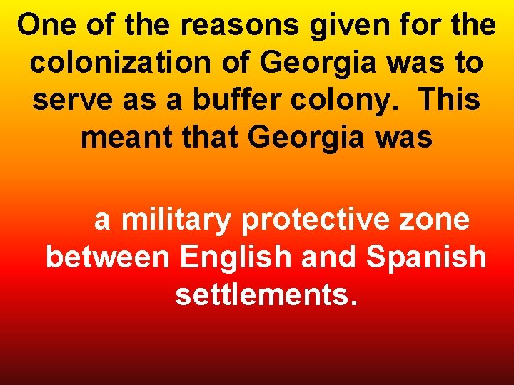 One of the reasons given for the colonization of Georgia was to serve as