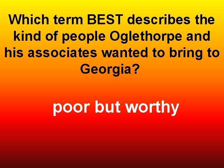 Which term BEST describes the kind of people Oglethorpe and his associates wanted to