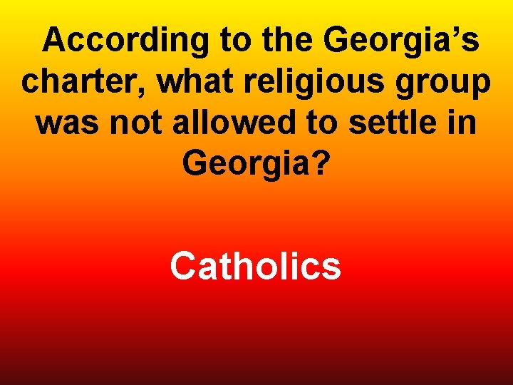  According to the Georgia’s charter, what religious group was not allowed to settle
