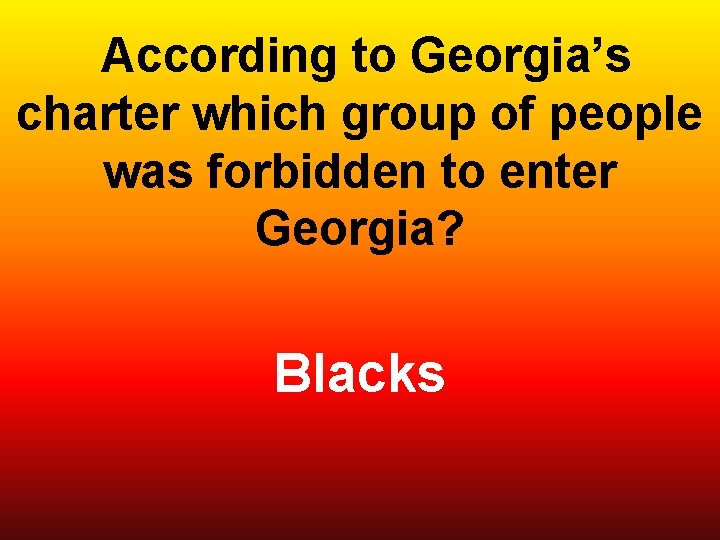  According to Georgia’s charter which group of people was forbidden to enter Georgia?