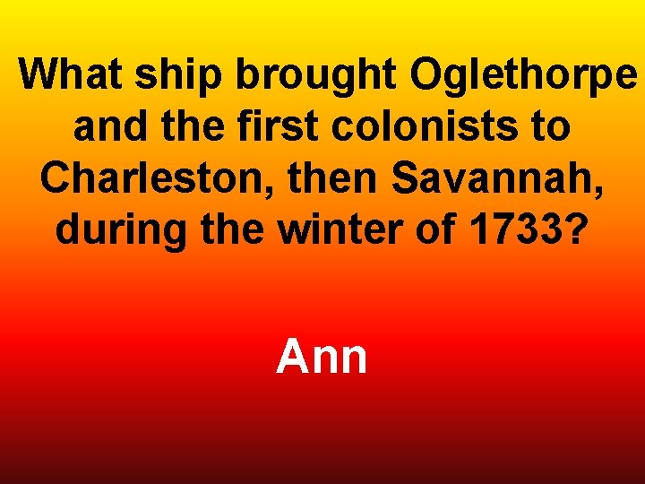  What ship brought Oglethorpe and the first colonists to Charleston, then Savannah, during