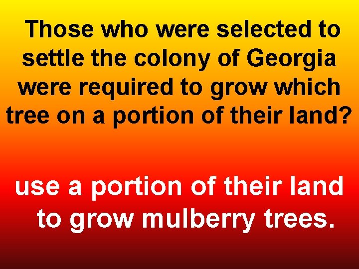  Those who were selected to settle the colony of Georgia were required to