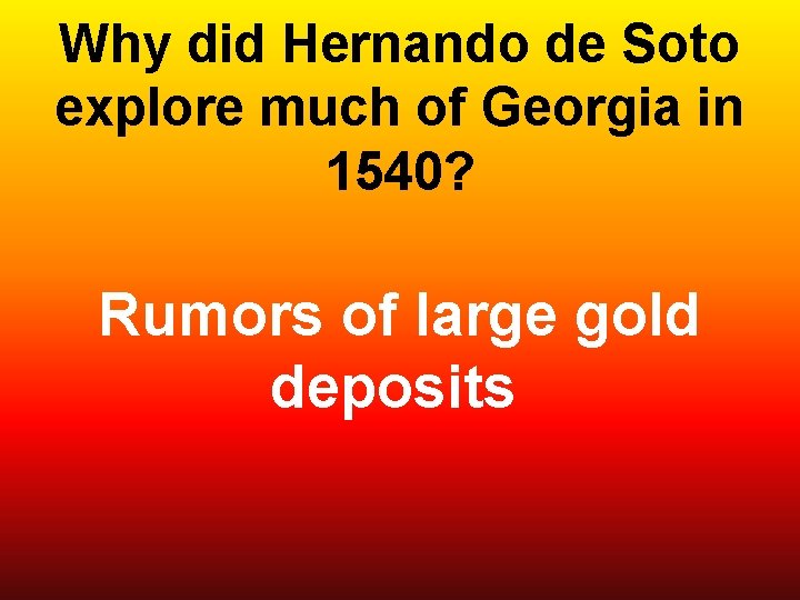 Why did Hernando de Soto explore much of Georgia in 1540? Rumors of large