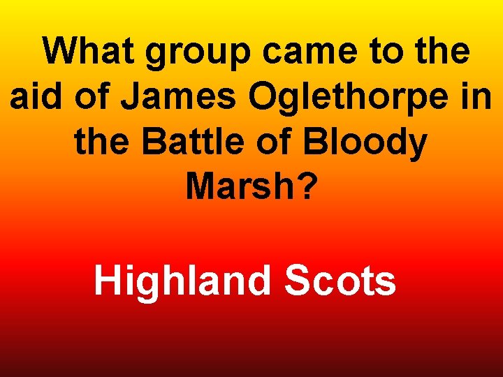  What group came to the aid of James Oglethorpe in the Battle of