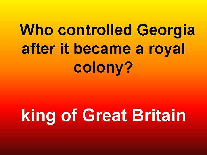  Who controlled Georgia after it became a royal colony? king of Great Britain